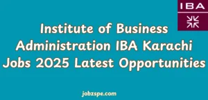 Institute of Business Administration IBA Karachi Jobs 2025 Latest Opportunities