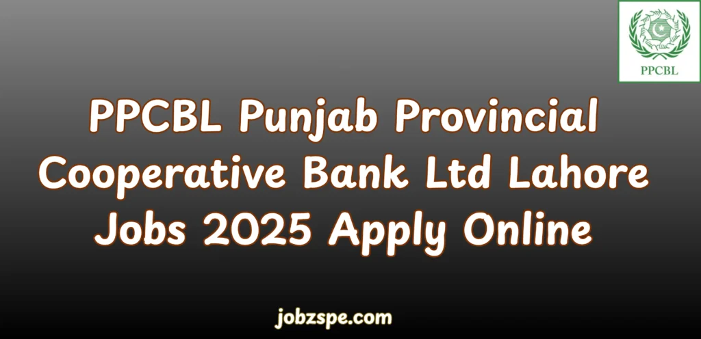 PPCBL Punjab Provincial Cooperative Bank Ltd Lahore Jobs 2025 Apply Online